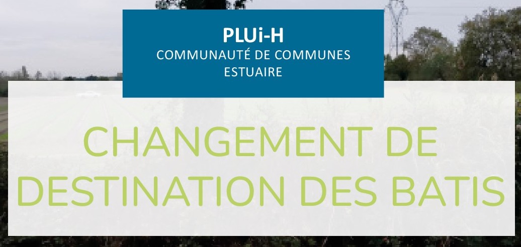 CHANGEMENT DE DESTINATION DES BATIS - PLUi CHANGEMENT DE DESTINATION DES BATIS - PLUi